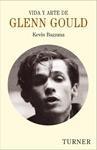 Arte y vida de Glenn Gould, de Kevin Bazzana